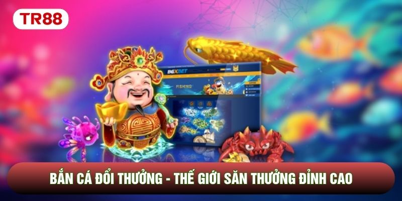 Bắn Cá Đổi Thưởng - Thế Giới Săn Thưởng Đại Dương Đỉnh Cao