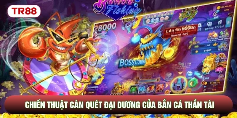 Chiến thuật càn quét đại dương của bắn cá thần tài Chiến thuật càn quét đại dương của bắn cá thần tài