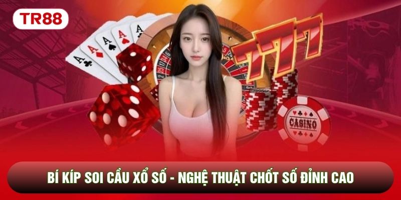 Bí Kíp Soi Cầu Xổ Số - Nghệ Thuật Chốt Số Đỉnh Cao Năm 2026