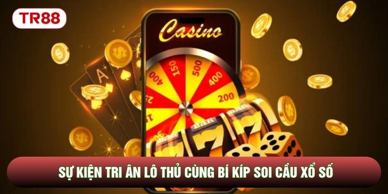 Sự kiện tri ân lô thủ cùng bí kíp soi cầu xổ số Sự kiện tri ân lô thủ cùng bí kíp soi cầu xổ số