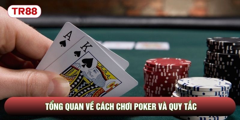 Tổng quan về cách chơi Poker và quy tắc Tổng quan về cách chơi Poker và quy tắc