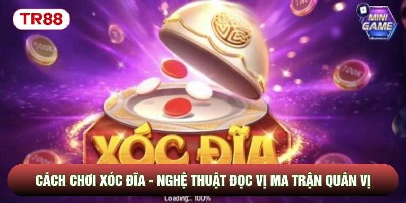 Cách Chơi Xóc Đĩa - Nghệ Thuật Đọc Vị Ma Trận Quân Vị