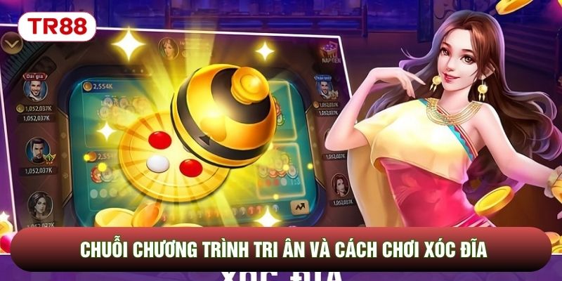 Chuỗi chương trình tri ân và cách chơi xóc đĩa Chuỗi chương trình tri ân và cách chơi xóc đĩa