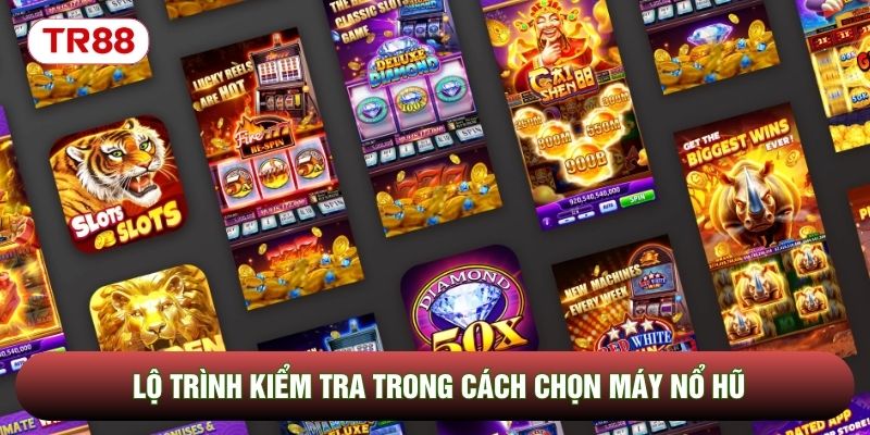 Lộ trình kiểm tra trong cách chọn máy nổ hũ Lộ trình kiểm tra trong cách chọn máy nổ hũ