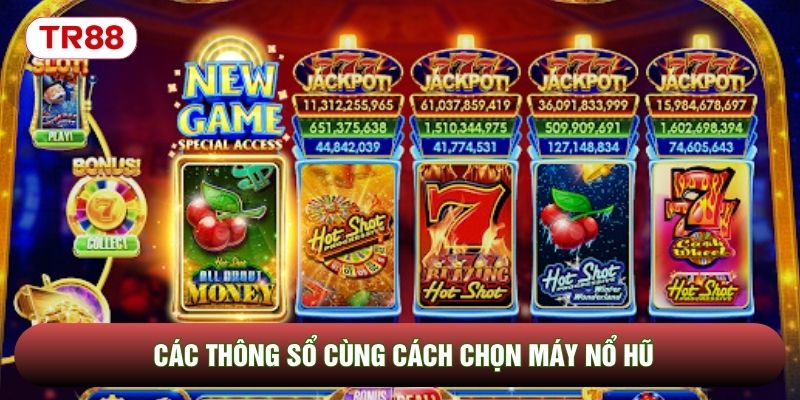 Các thông sổ cùng cách chọn máy nổ hũ Các thông sổ cùng cách chọn máy nổ hũ