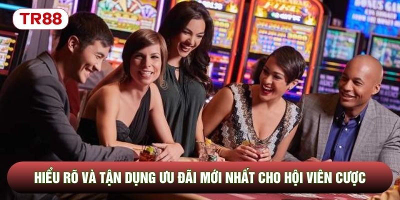 Hiểu rõ và tận dụng ưu đãi mới nhất cho hội viên cược