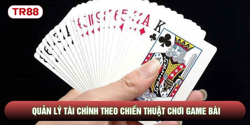 Quản lý tài chính theo chiến thuật chơi game bài Quản lý tài chính theo chiến thuật chơi game bài
