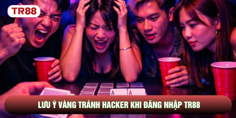 Lưu ý vàng tránh hacker khi đăng nhập TR88 Lưu ý vàng tránh hacker khi đăng nhập TR88