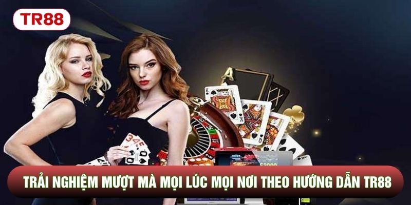 Trải nghiệm mượt mà mọi lúc mọi nơi theo hướng dẫn TR88 Trải nghiệm mượt mà mọi lúc mọi nơi theo hướng dẫn TR88
