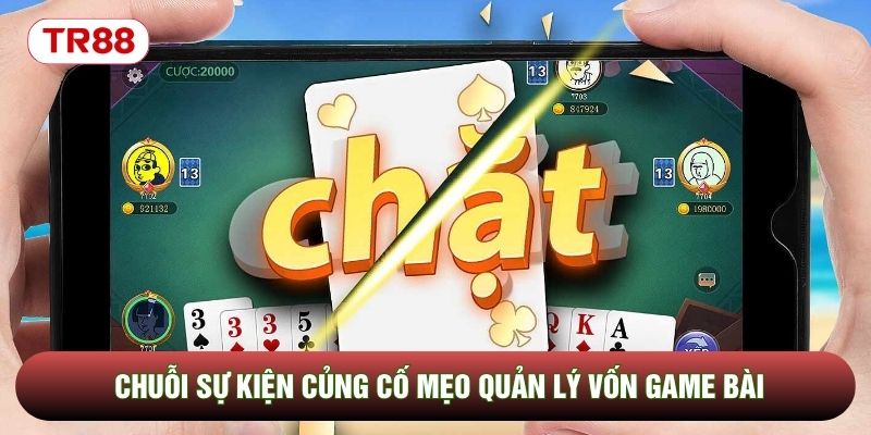 Chuỗi sự kiện củng cố mẹo quản lý vốn game bài Chuỗi sự kiện củng cố mẹo quản lý vốn game bài