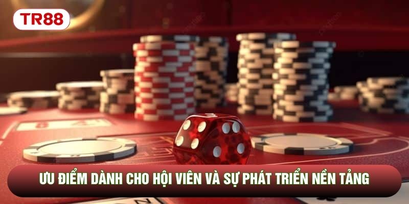 Ưu điểm dành cho hội viên và sự phát triển nền tảng Ưu điểm dành cho hội viên và sự phát triển nền tảng