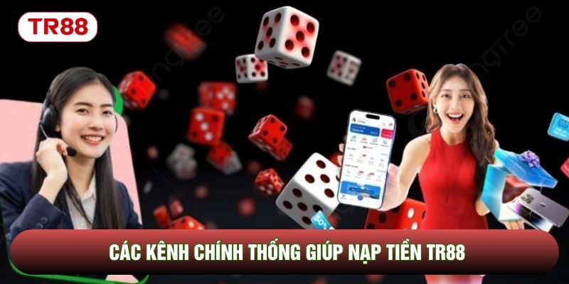 Các kênh chính thống giúp nạp tiền TR88 Các kênh chính thống giúp nạp tiền TR88