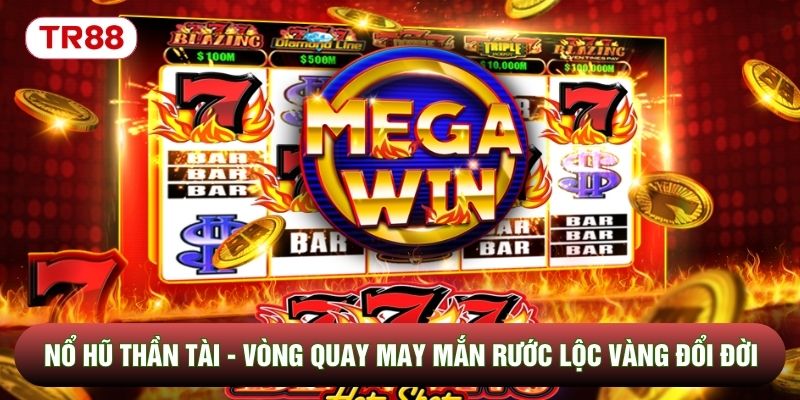 Nổ Hũ Thần Tài - Vòng Quay May Mắn Rước Lộc Vàng Đổi Đời