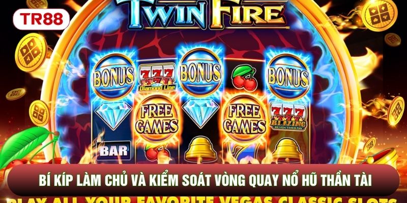 Bí kíp làm chủ và kiểm soát vòng quay nổ hũ thần tài Bí kíp làm chủ và kiểm soát vòng quay nổ hũ thần tài