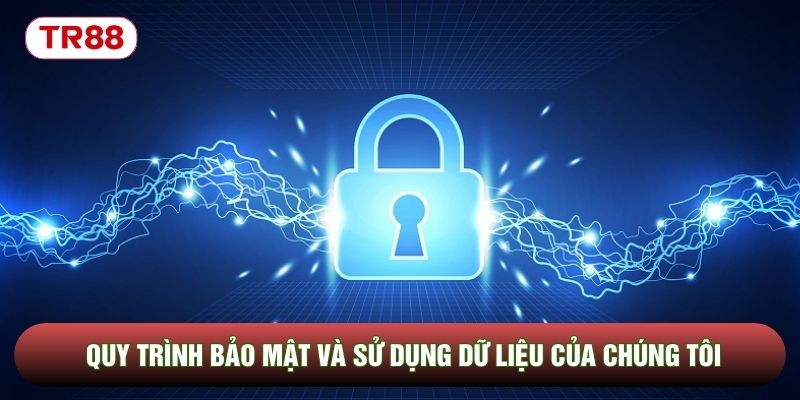 Quy trình bảo mật và sử dụng dữ liệu của chúng tôi Quy trình bảo mật và sử dụng dữ liệu của chúng tôi