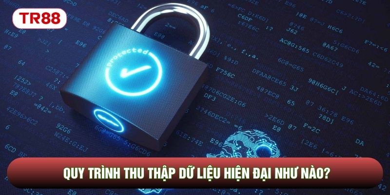 Quy trình thu thập dữ liệu hiện đại như nào? Quy trình thu thập dữ liệu hiện đại như nào?