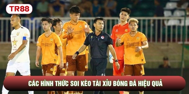 Các hình thức soi kèo tài xỉu bóng đá hiệu quả Các hình thức soi kèo tài xỉu bóng đá hiệu quả