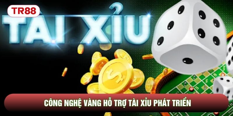 Công nghệ vàng hỗ trợ Tài xỉu phát triển Công nghệ vàng hỗ trợ Tài xỉu phát triển