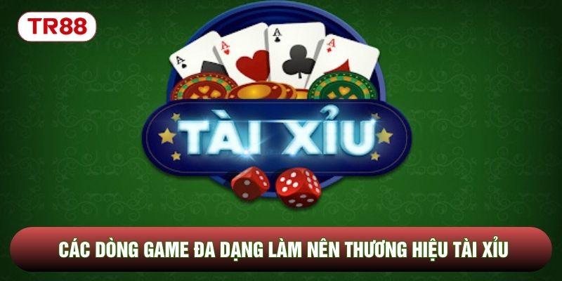 Các dòng game đa dạng làm nên thương hiệu Tài xỉu Các dòng game đa dạng làm nên thương hiệu Tài xỉu