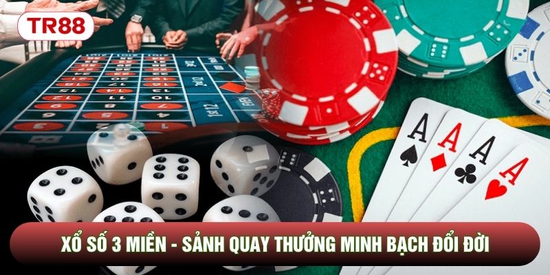 Xổ Số 3 Miền - Sảnh Quay Thưởng Minh Bạch Đổi Đời Mỗi Ngày