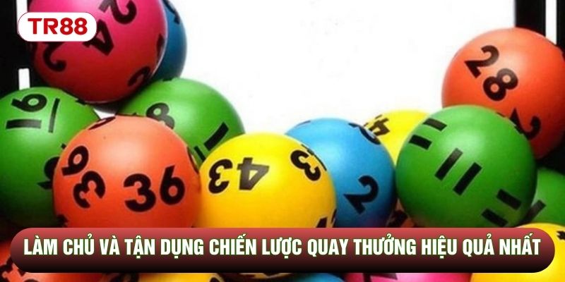 Làm chủ và tận dụng chiến lược quay thưởng hiệu quả nhất